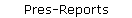 Pres-Reports